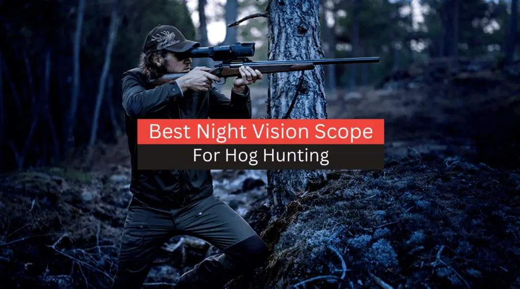3 Best Night Vision Scope for Hog Hunting (2023 Reviews & Guide)